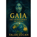 Gaia: The Sacred Spirit of Earth