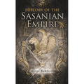 History of the Sasanian Empire: The Annals of the New Persian Empire