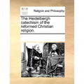 The Heidelbergh Catechism of the Reformed Christian Religion.