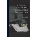 A Guide to Human and Comparative Phrenology: With Observations on the National Varieties of the Cranium, and a Description of Drs. Gall and Spurzheim'