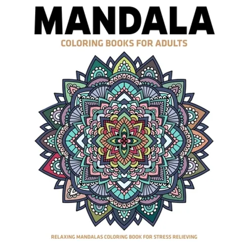 Mandala Coloring Books For Adults: Relaxing Mandalas Coloring Book For Stress Relieving: Relaxation Mandala Designs