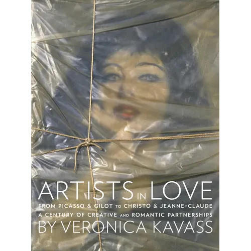 Artists in Love: From Picasso & Gilot to Christo & Jeanne-Claude, a Century of Creative and Romantic Partnerships