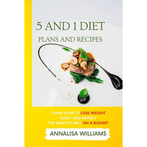 5 and 1 Diet Plans and Recipes: Learn how to Lose Weight Easily and Rapidly the Healthy Way on a Budget