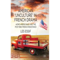 American 'unculture' in French Drama: Homo Americanus and the Post-1960 French Resistance