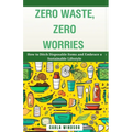 Zero Waste, Zero Worries: How to Ditch Disposable Items and Embrace a Sustainable Lifestyle