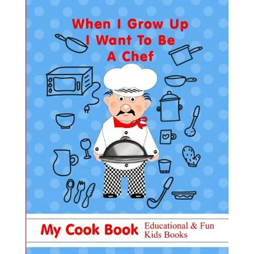 When I Grow Up I Want to Be a Chef: My Cook Book Educational & Fun Kids Books
