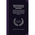 Mineral Resources West of the Rocky Mountains: 1867 Edition. Browne Series, Bureau Edition] Letter From the Secretary of the Treasury Transmitting Rep