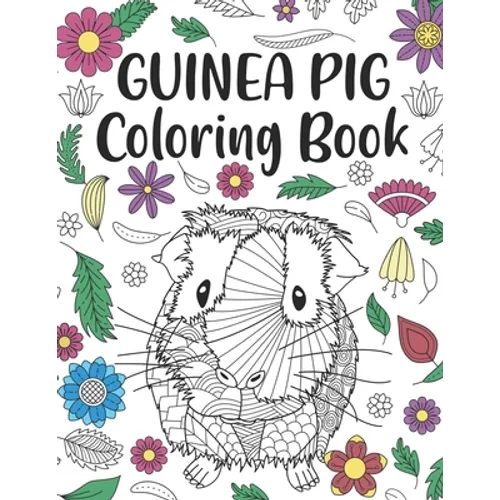Guinea Pig Coloring Book: A Cute Adult Coloring Books for Guinea Pig Owner, Best Gift for Cavy Lovers