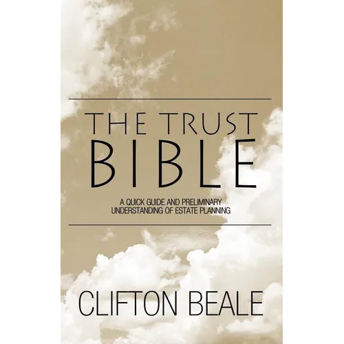 The Trust Bible: A Quick Guide and Preliminary Understanding of Estate Planning