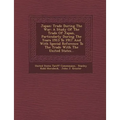Japan: Trade During the War: A Study of the Trade of Japan, Particularly During the Years 1913 to 1917 and with Special Refer