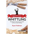 Beginner's Guide to Whittling: What Beginner Wood Carvers Need to Know to Start Whittling