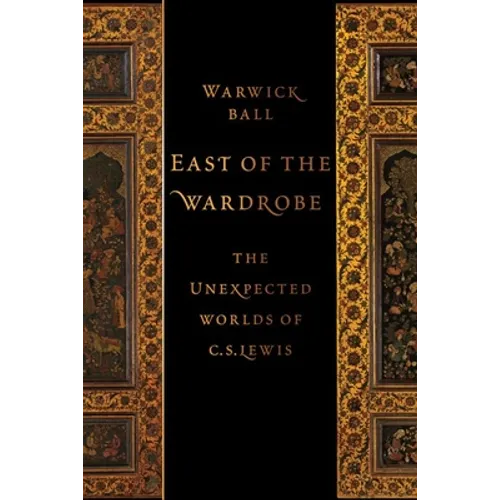 East of the Wardrobe: The Unexpected Worlds of C. S. Lewis