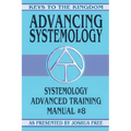 Advancing Systemology: Systemology Advanced Training Course Manual #8
