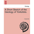 A Short Sketch of the Geology of Yorkshire.
