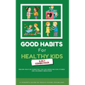 Good Habits for Healthy Kids 2-in-1 Combo Pack: Proven Positive Parenting Tips for Improving Kids Fitness and Children's Behaviour