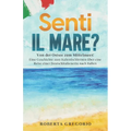 Senti il mare?: Von der Ostsee zum Mittelmeer: Eine Geschichte zum Italienischlernen über eine Reise einer Deutschitalienerin nach Italien