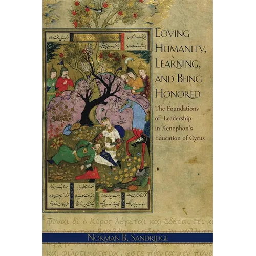 Loving Humanity, Learning, and Being Honored: The Foundations of Leadership in Xenophon's Education of Cyrus