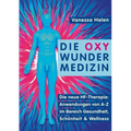 Die Oxy Wunder Medizin: Die neue HF-Therapie: Anwendungen von A-Z im Bereich Gesundheit, Schönheit und Wellness