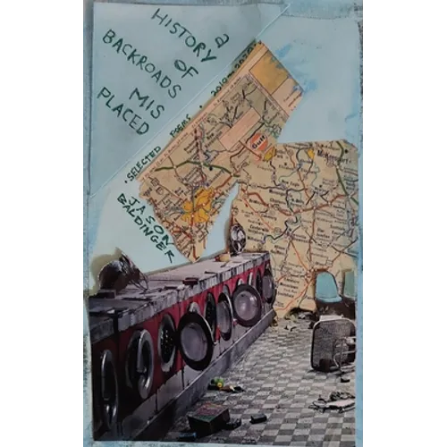 A history of backroads misplaced (selected poems 2010-2020)