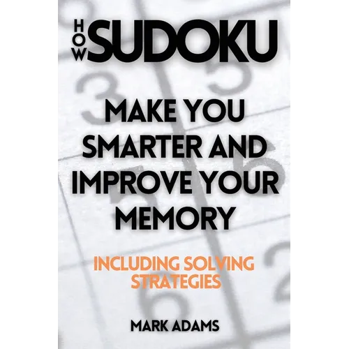 How Sudoku: Make You Smarter and Improve Your Memory (Including Solving Strategies)