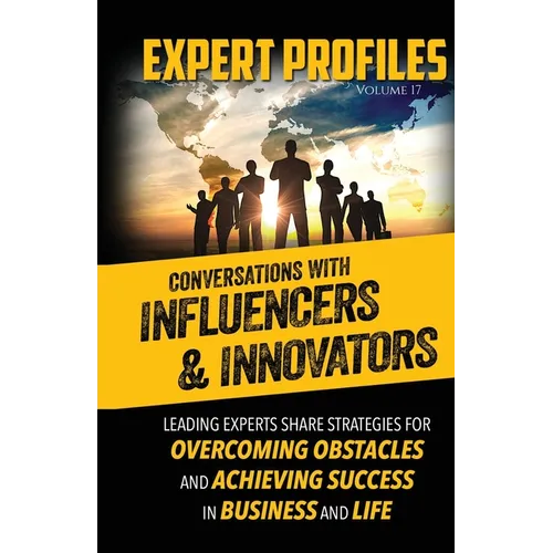 Expert Profiles Volume 17: Conversations with Innovators and Influencers