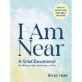 I Am Near: A Grief Devotional for Mothers Who Have Lost a Child
