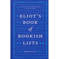 Eliot's Book of Bookish Lists: A Sparkling Miscellany of Literary Lists