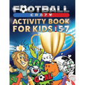 Football Crazy Activity Book For Kids Age 5-7