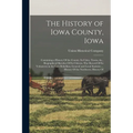 The History of Iowa County, Iowa: Containing a History Of the County, Its Cities, Towns, &c., Biographical Sketches Of Its Citizens, War Record Of Its