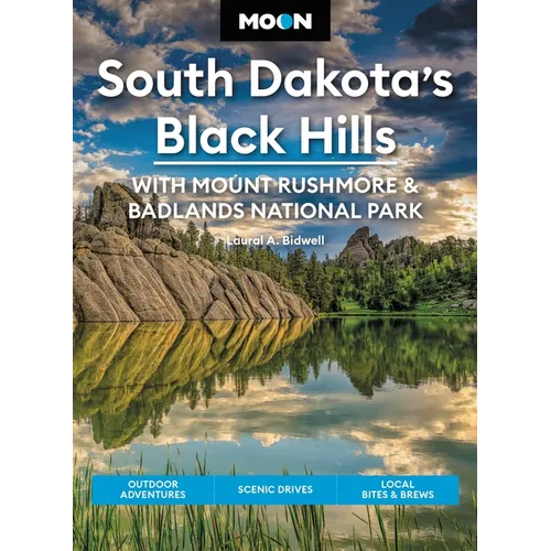 Moon South Dakota's Black Hills: With Mount Rushmore & Badlands National Park: Outdoor Adventures, Scenic Drives, Local Bites & Brews