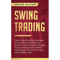 Swing Trading: Learn expert trading strategies to increase your profits and minimize your loss by leveraging money management, Market Psychology, Tech