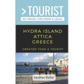 Greater Than a Tourist- Hydra Island Attica Greece: 50 Travel Tips from a Local