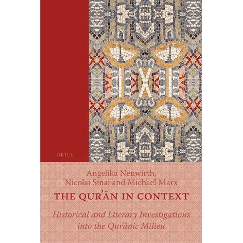 The Qurʾān in Context: Historical and Literary Investigations Into the Qurʾānic Milieu