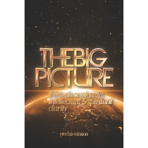 The Big Picture: Thirty-six Sessions to Intellectual & Spiritual Clarity