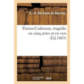 Darius-Codoman, Tragédie En Cinq Actes Et En Vers Par Le Citoyen Devineau,