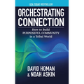 Orchestrating Connection: How to Build Purposeful Community in a Tribal World
