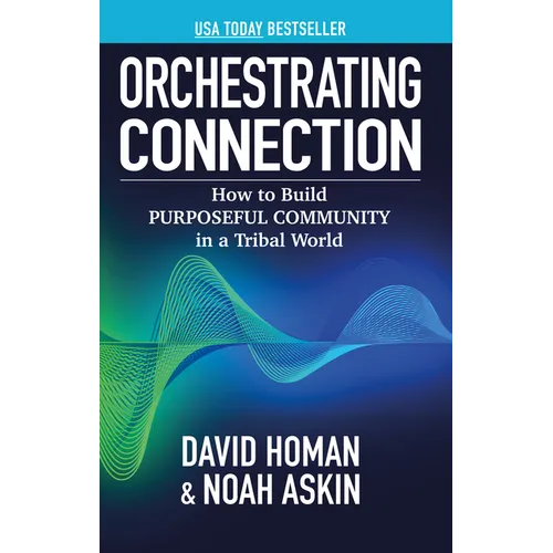 Orchestrating Connection: How to Build Purposeful Community in a Tribal World