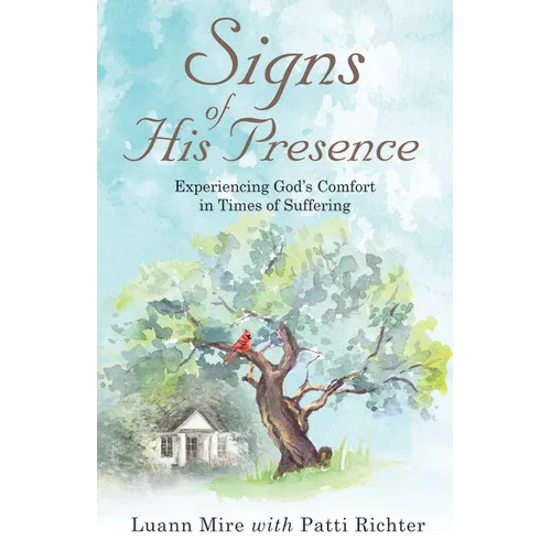 Signs of His Presence: Experiencing God's Comfort in Times of Suffering