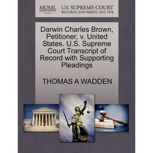 Darwin Charles Brown, Petitioner, V. United States. U.S. Supreme Court Transcript of Record with Supporting Pleadings