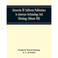 University Of California Publications In American Archaeology And Ethnology (Volume Viii)