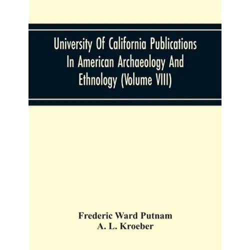 University Of California Publications In American Archaeology And Ethnology (Volume Viii)