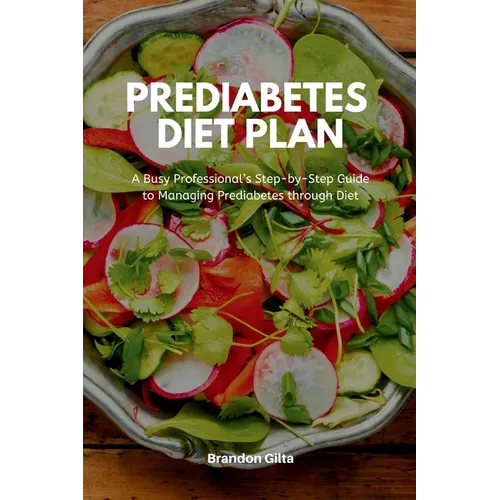 Prediabetes Diet Plan: A Busy Professional's Step by Step Guide to Managing Prediabetes through Diet