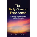 The Holy Ground Experience: A Journey to Breakthrough and Transformation
