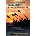 The Archaeology of Seafaring in Small-Scale Societies: Negotiating Watery Worlds