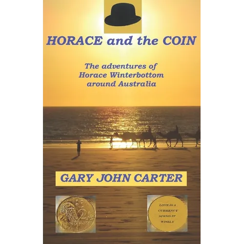 HORACE and the COIN: The adventures of Horace Winterbottom in Australia