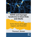 ADHD and Asperger Syndrome in Smart Kids and Adults: Twelve Stories of Struggle, Support, and Treatment