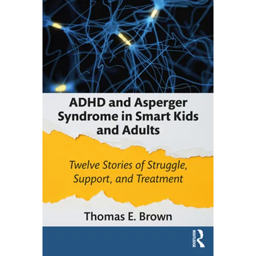 ADHD and Asperger Syndrome in Smart Kids and Adults: Twelve Stories of Struggle, Support, and Treatment