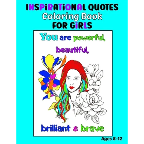 Inspirational Quotes Coloring Book for Girls Ages 8-12: 35 Coloring Pages, Each with an Image of a Girl and Inspiring Quotes to Color