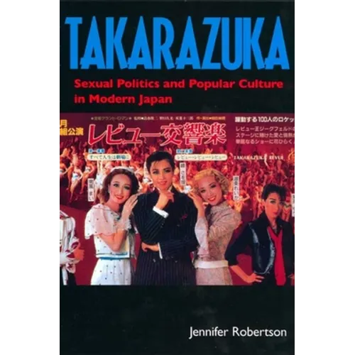 Takarazuka: Sexual Politics and Popular Culture in Modern Japan - Paperback