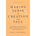 Making Sense of Creation and Fall: How Themes in Genesis 1-3 Help Us Understand the Bible, God, and Ourselves